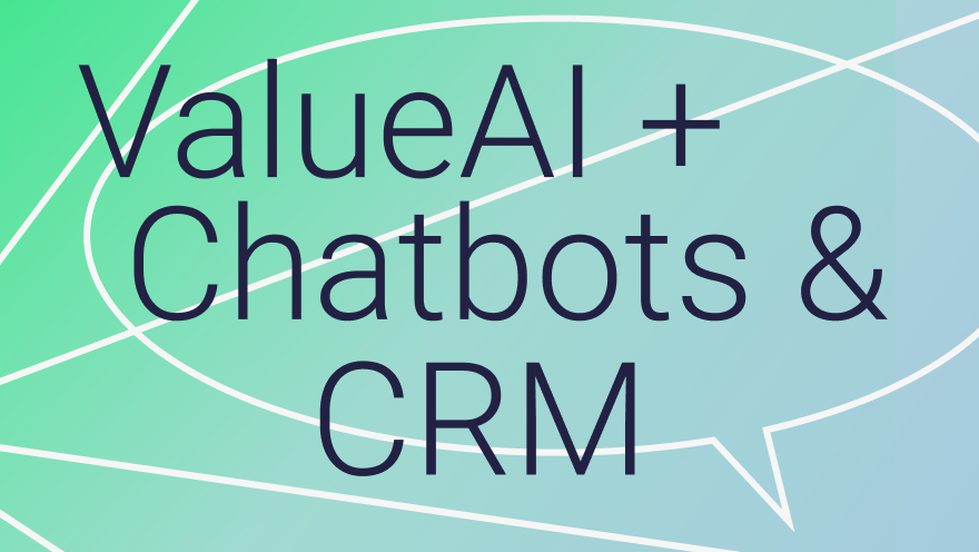 ValueAI integration with chatbots and CRM ValueAI is now integrated with chatbots and CRM systems
